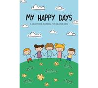 My Happy Days A Gratitude Journal for Dearly Kids: Simple Daily Prompts to Help Kids Practice Thankfulness & emotional growth