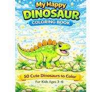 My Happy Dinosaur Coloring Book: 50 Cute Dinosaurs to Color for Kids Ages 3-6: Fun and Easy Coloring Pages with Adorable Dinosaurs, Bold Lines, and Simple Designs for Little Hands