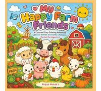 My Happy Farm Friends: A Cute and Cozy Coloring Adventure with Farm Animals and Country Life Scenes - Perfect for Ages 4-6
