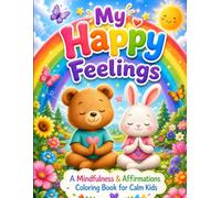 My Happy Feelings A Mindfulness & Affirmations Coloring Book for Calm Kids: 30 Cute Animal Coloring Pages with Positive Affirmations to Build ... Stress, and Encourage Calmness in Children