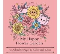 My Happy Flower Garden: Kawaii Flowers Coloring Book: Simple and Easy Adorable Floral Designs for Kids, Teens, and Adults Relaxation