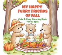 My Happy Furry Friends of Fall.: Cute and cozy coloring book for all ages-Fall season edition. (Whimsy BerrySweet Coloring Book Series)