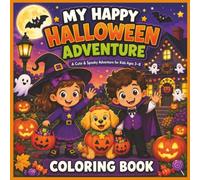 My Happy Halloween Adventure: A Cute Halloween Coloring Book for Kids Ages 3-8 with Pumpkins, Costumes, Trick-or-Treating, Friendly Ghosts, and Fall Fun (The Many Adventures Of Lily and Max!)