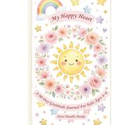 My Happy Heart: A 90 Day Gratitude Journal For Kids Ages 4-6: With Daily Prompts, Mood Tracker and Doodle Space