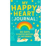 My Happy Heart Journal: 90 Days to Practice Gratitude, Joy, and Kindness
