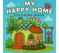 My Happy Home Coloring Book: Cozy & Happy Home Coloring Book | Relax and enjoy coloring the best home designs | Children’s or cozy adult coloring book style | 25 cozy home scenes to color