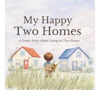 My Happy Homes: A gentle story for little hearts with two homes