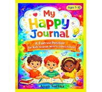 My Happy Journal: A Fun and Positive for Kids to Draw, Write & Express Feelings, AGES 7-10