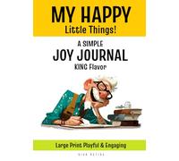 MY HAPPY Little Things! A Simple Joy Journal-King Flavor: 126 Large Print Pages - Guided to Uplift Your Mindset and Inspire Joy, a Cheerful Gift for Holidays, Mom, and Dad