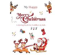 My Happy Merry Christmas Coloring Book for Toddlers & Kids: 50 Friendly Christmas Pictures to Color & Learn