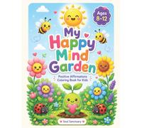 My Happy Mind Garden: Positive Affirmations Coloring Book for Kids