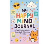 My Happy Mind Journal: A Fun - 3 Min Daily Gratitude Adventure For Kids