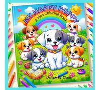 "MY HAPPY PUPPY" - KIDS COLORING BOOK: PUPPY COLORING BOOK, KIDS COLORING BOOK, DOGS COLORING BOOK, PUPPIES COLORING BOOK KIDS AGE 3 &UP. birthday gift