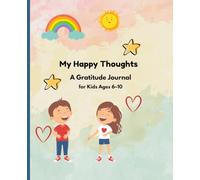 My Happy Thoughts: A Daily Gratitude Journal for Kids Ages 6-10 to Grow Kindness, Positivity, and Confidence