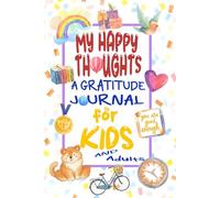 My Happy Thoughts: A Gratitude Journal for Kids and Adults