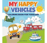 My Happy Vehicles Coloring Book for Toddlers: 50 Fun Vehicle Coloring Pages for Toddlers & Preschoolers