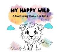 My Happy Wild: A Colouring Book For Kids