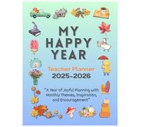 My Happy Year, Teacher Planner 2025-2026: A Year of Joyful Planning with Monthly Themes, Inspiration, and Encouragement