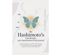 My Hashimoto's Lab Results and Appointment Prep Journal: Organised Pages to Record TSH, TPO Antibodies, T3, T4 and Ferritin Results Plus Prompted Questions for Every Endocrinologist Visit