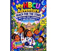 My HBCU Adventure: Reach for the Stars!: HBCU STEM, Space, Astronauts, and Big Dreams!
