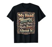 My Head Hurts But I'm Being Really Brave About It |- Camiseta