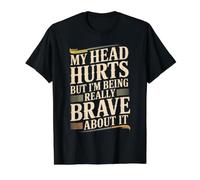 My Head Hurts But I'm Being Really Brave About It - Camiseta gráfica económica, Hombre, Negro, M