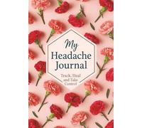 My Headache & Migraine Journal: Track Symptoms, Identify Triggers, and Take Control - A Guided Pain & Wellness Logbook for Women: Daily Headache ... Includes Trigger, Pain Scale, and Reflection