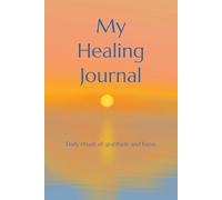My Healing Journal: Daily rituals of gratitude and focus
