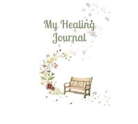 My Healing Journal Grief Journal for the Loss of a Parent: Guided Prompts for Healing After Losing a Mother or Father, Processing Emotions, and Honoring Memories