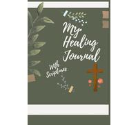 My Healing Journal with Scriptures: Journaling through the Healing Process