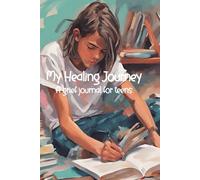 My Healing Journey: A Grief Journal for Teens Coping with Loss and Healing After a Loved One’s Death