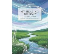 My Healing Journey: A Guided Journal Through Cancer and Recovery - 120 page (lined) 6 x 9 inches