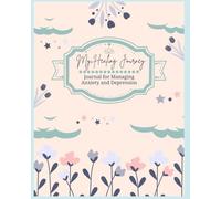 My Healing Journey: A Journal for Managing Anxiety and Depression: Discover the Power of Healing, One Page at a Time