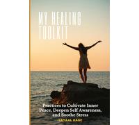 My Healing Toolkit: Practices to Cultivate Inner Peace, Deepen Self-Awareness, and Soothe Stress