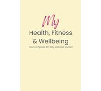 My Health, Fitness and Wellbeing Journal: 90 days of practice | Paperback