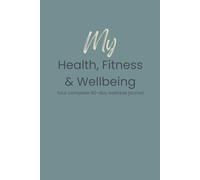 My Health, Fitness and Wellbeing Journal: 90 days of practice | Paperback