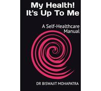 My Health! It's Up To Me: A Self-Healthcare Manual (GLOBAL SELF-HEALTHCARE EDUCATION)