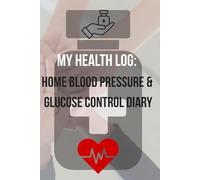 My Health Log: Home Blood Pressure & Glucose Control Diary: Daily Vital Signs Tracker: Blood Sugar & Blood Pressure Log Book with Medication Refill & Appointment Log. Large Print Edition.