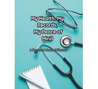 My Health, My Records, My Peace of Mind.: A Personal Medical Planner