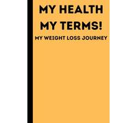 My Health, My Terms!: A 90-Day Journal to Track Progress, Build Habits & Feel Better