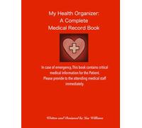 My Health Organizer: A Complete Medical Record Book: A Simple, All-in-One book to organize Emergency medical Information, Appointments, Medications, Health Records and Doctor visits.