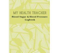 My Health Tracker: Blood Sugar & Blood Pressure Logbook: Simple Daily Tracking for Better Health| Four-Time Tracking: Before & After Breakfast, Lunch, ... and Bedtime| Large Print Format: Easy-to-Read