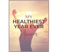 My Healthiest Year Ever Planner: 366 Days of Your Best Physical and Mental Wellness