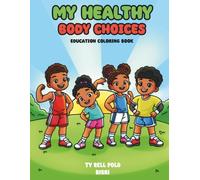 MY HEALTHY BODY CHOICES EDUCATIONAL COLORING BOOK: An Educational Coloring Book for Kids Featuring Healthy Eating, Exercise, Hygiene, Nutrition and ... (Young Bright Minds Coloring Series)