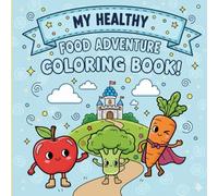 My Healthy Food Adventure Coloring Book: Fun & Educational Activities: For Kids Ages 4-8: Learn About Fruits, Vegetables, Dairy, Grains, & Protein | ... Workbook for Preschool & Kindergarten