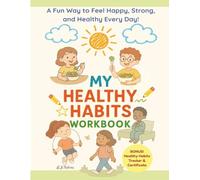 My Healthy Habits Workbook: Healthy Habits Workbook for Kids: Kids Wellness Activity Book, Health and Fitness, Kids' Daily Routine, Healthy Eating