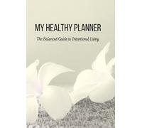 MY HEALTY PLANNER - Agenda per il Benessere e l'Equilibrio Mentale: The balanced guide to intentional living