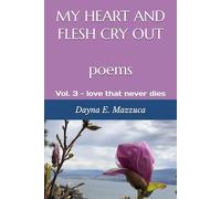 MY HEART AND FLESH CRY OUT poems: Vol. 3 - love that never dies