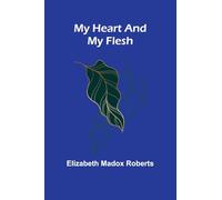 My Heart And My Flesh