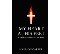 My Heart At His Feet: A Bible Based Poetry Journal